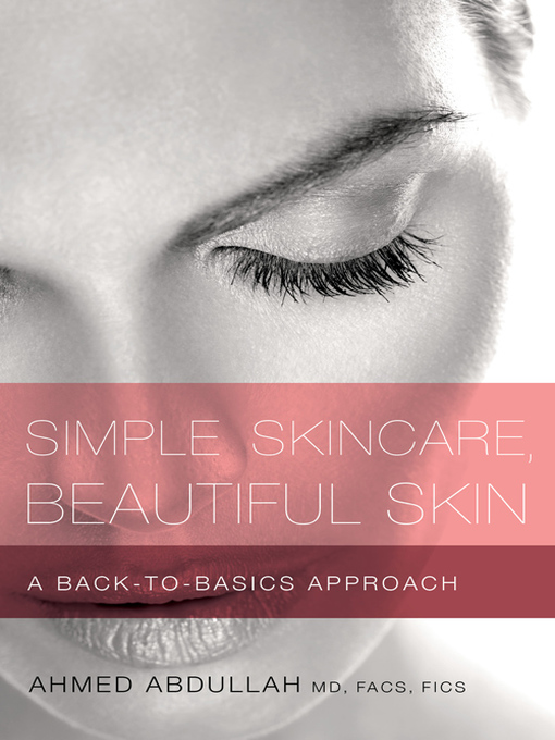 Title details for Simple Skincare, Beautiful Skin: a Back-to-Basics Approach by Ahmed Abdullah - Available
